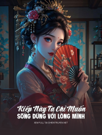 Kiếp Này Ta Chỉ Muốn Sống Đúng Với Lòng Mình