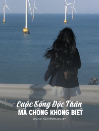Cuộc Sống Độc Thân Mà Chồng Không Biết