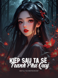 Kiếp Sau Ta Sẽ Tranh Phú Quý