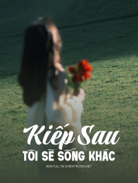 Kiếp Sau Tôi Sẽ Sống Khác