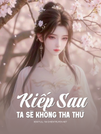 Kiếp Sau Ta Sẽ Không Tha Thứ