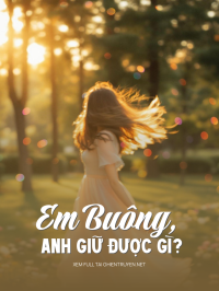 Em Buông, Anh Giữ Được Gì?