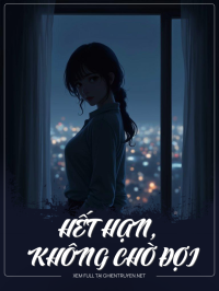 HếT HạN, Không Chờ ĐợI