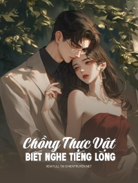 Chồng Thực Vật Biết Nghe Tiếng Lòng