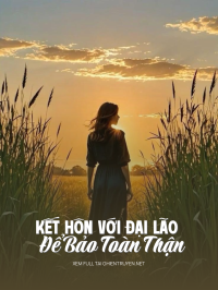 Kết Hôn Với Đại Lão Để Bảo Toàn Thận