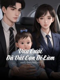 Vừa Cưới Đã Dắt Con Đi Làm