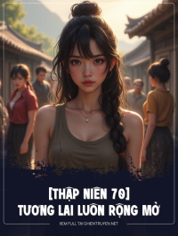 [Thập Niên 70] Tương Lai Luôn Rộng Mở