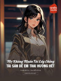Mẹ Không Muốn Tôi Lấy Chồng, Tài Sản Để Em Trai Hưởng Hết
