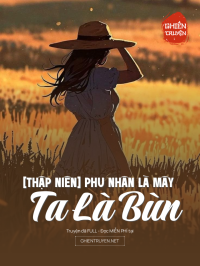 [Thập Niên] Phu Nhân Là Mây Ta Là Bùn