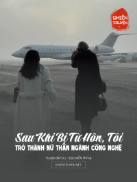Sau Khi Bị Từ Hôn, Tôi Trở Thành Nữ Thần Ngành Công Nghệ