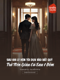 Sau Khi Ly Hôn Tôi Dựa Vào Bắt Quỷ Trở Nên Giàu Có Sau 1 Đêm