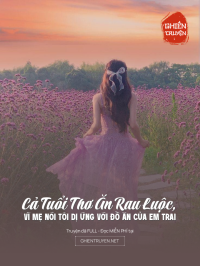Cả Tuổi Thơ Ăn Rau Luộc, Vì Mẹ Nói Tôi Dị Ứng Với Đồ Ăn Của Em Trai