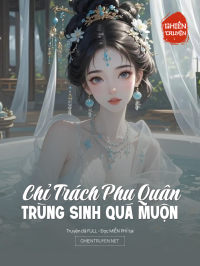 Chỉ Trách Phu Quân Trùng Sinh Quá Muộn