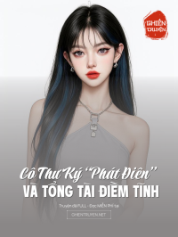 Cô Thư Ký “Phát Điên” Và Tổng Tài Điềm Tĩnh