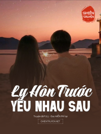 Ly Hôn Trước Yêu Nhau Sau