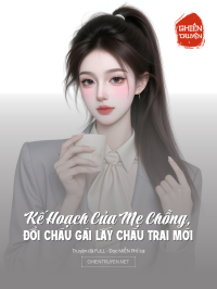 Kế Hoạch Của Mẹ Chồng, Đổi Cháu Gái Lấy Cháu Trai Mới