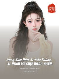Hàng Xóm Đâm Xe Vào Tường, Lại Muốn Tôi Chịu Trách Nhiệm