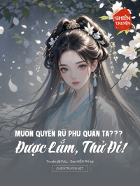 Muốn Quyến Rũ Phu Quân Ta??? Được Lắm, Thử Đi!