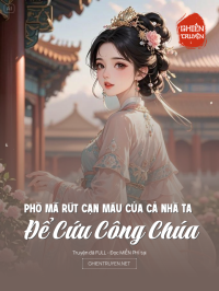 Phò Mã Rút Cạn Máu Của Cả Nhà Ta Để Cứu Công Chúa