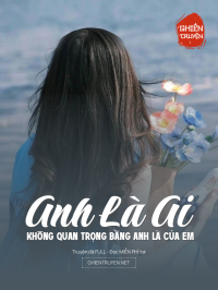 Anh  Là  Ai    Không  Quan  Trọng  Bằng  Anh  Là  Của  Em