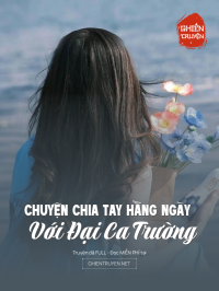 Chuyện Chia Tay Hằng Ngày Với Đại Ca Trường