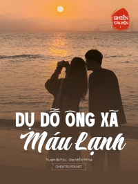 Dụ Dỗ Ông Xã Máu Lạnh