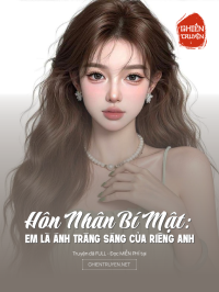 Hôn Nhân Bí Mật: Em Là Ánh Trăng Sáng Của Riêng Anh