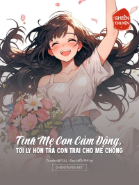 Tình Mẹ Con Cảm Động, Tôi Ly Hôn Trả Con Trai Cho Mẹ Chồng