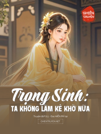Trọng Sinh: Ta Không Làm Kẻ Khờ Nữa