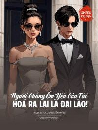 Người Chồng Ốm Yếu Của Tôi Hoá Ra Lại Là Đại Lão!
