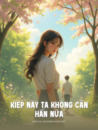 Kiếp Này Ta Không Cần Hắn Nữa