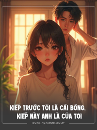 Kiếp Trước Tôi Là Cái Bóng, Kiếp Này Anh Là Của Tôi