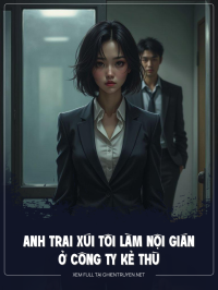 Anh Trai Xúi Tôi Làm Nội Gián Ở Công Ty Kẻ Thù