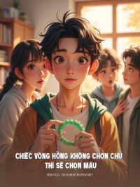 Chiếc Vòng Hồng Không Chọn Chủ Thì Sẽ Chọn Máu