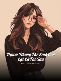 Người Không Thể Sinh Con….Lại Là Tôi Sao