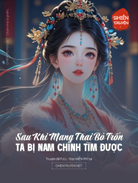 Sau Khi Mang Thai Bỏ Trốn, Ta Bị Nam Chính Tìm Được