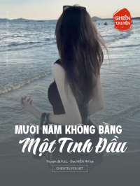 Mười Năm Không Bằng Một Tình Đầu