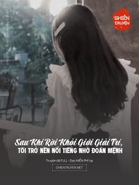 Sau Khi Rời Khỏi Giới Giải Trí, Tôi Trở Nên Nổi Tiếng Nhờ Đoán Mệnh