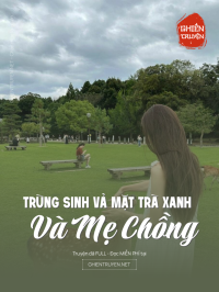 Trùng Sinh Vả Mặt Trà Xanh Và Mẹ Chồng