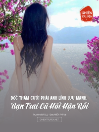 Bốc Thăm Cưới Phải Anh Lính Lưu Manh, Bạn Trai Cũ Hối Hận Rồi