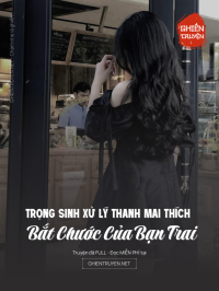 Trọng Sinh Xử Lý Thanh Mai Thích Bắt Chước Của Bạn Trai