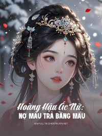 Hoàng Hậu Ác Nữ: Nợ Máu Trả Bằng Máu