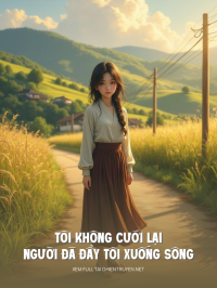 Tôi Không Cưới Lại Người Từng Đẩy Tôi Xuống Sông