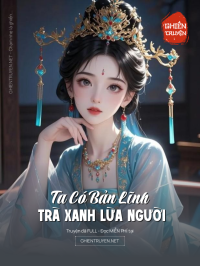 Ta Có Bản Lĩnh Trà Xanh Lừa Người