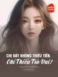 Chị Đây Không Thiếu Tiền, Chỉ Thiếu Trò Vui!