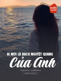 Ai Mới Là Bạch Nguyệt Quang Của Anh