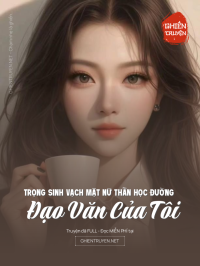 Trọng Sinh Vạch Mặt Nữ Thần Học Đường Đạo Văn Của Tôi