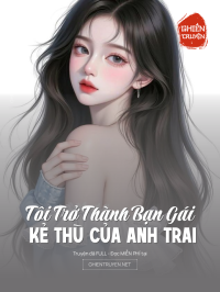 Tôi Trở Thành Bạn Gái Kẻ Thù Của Anh Trai