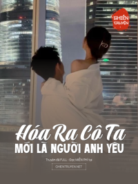 Hóa Ra Cô Ta Mới Là Người Anh Yêu