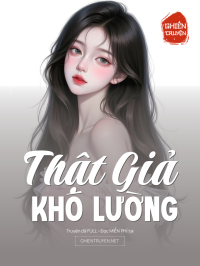 Thật Giả Khó Lường